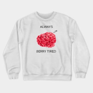 Always Berry Tired Pun Crewneck Sweatshirt